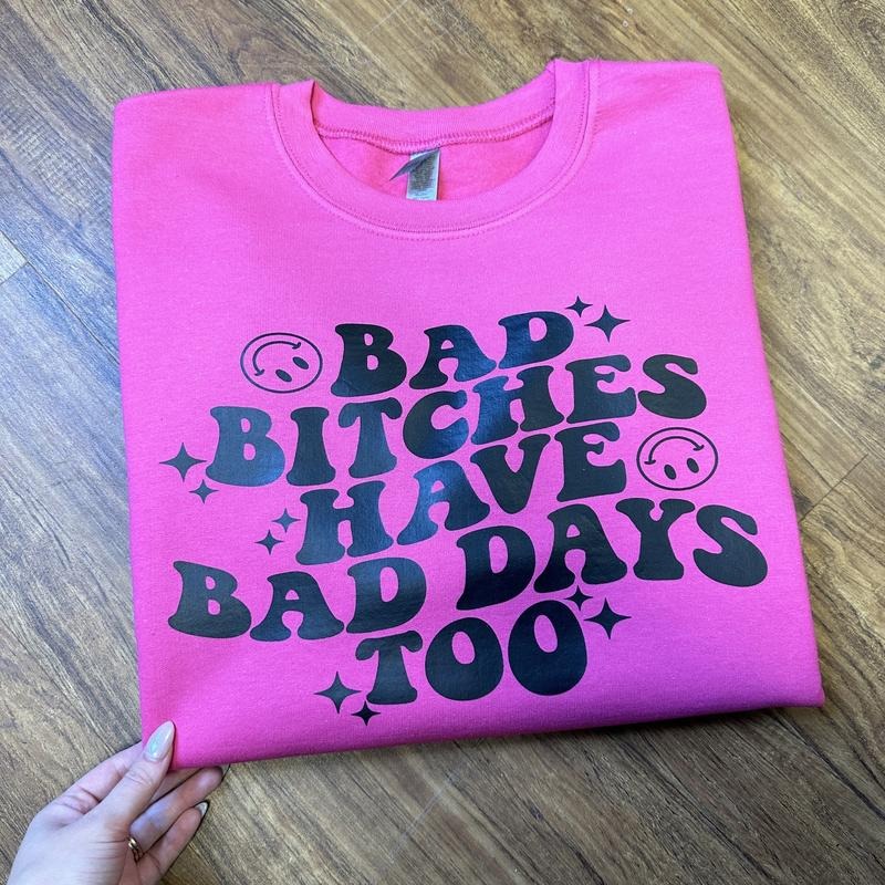 Bad B*tches Bad Days Sweatshirt T-Shirts, Hoodie | PrintMintTees.com
