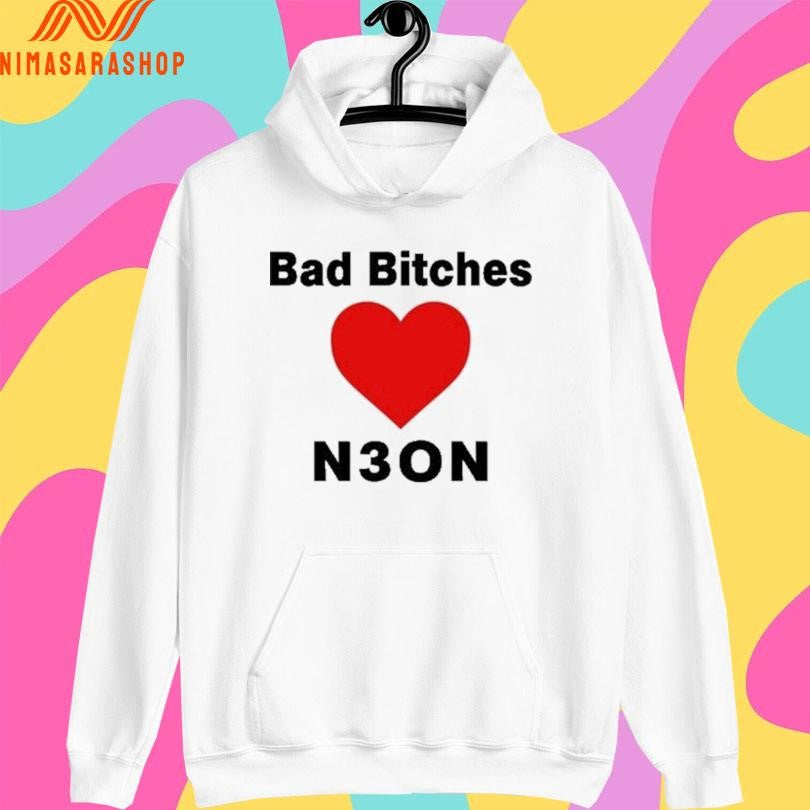 Bad Bitches Love Neon Shirts