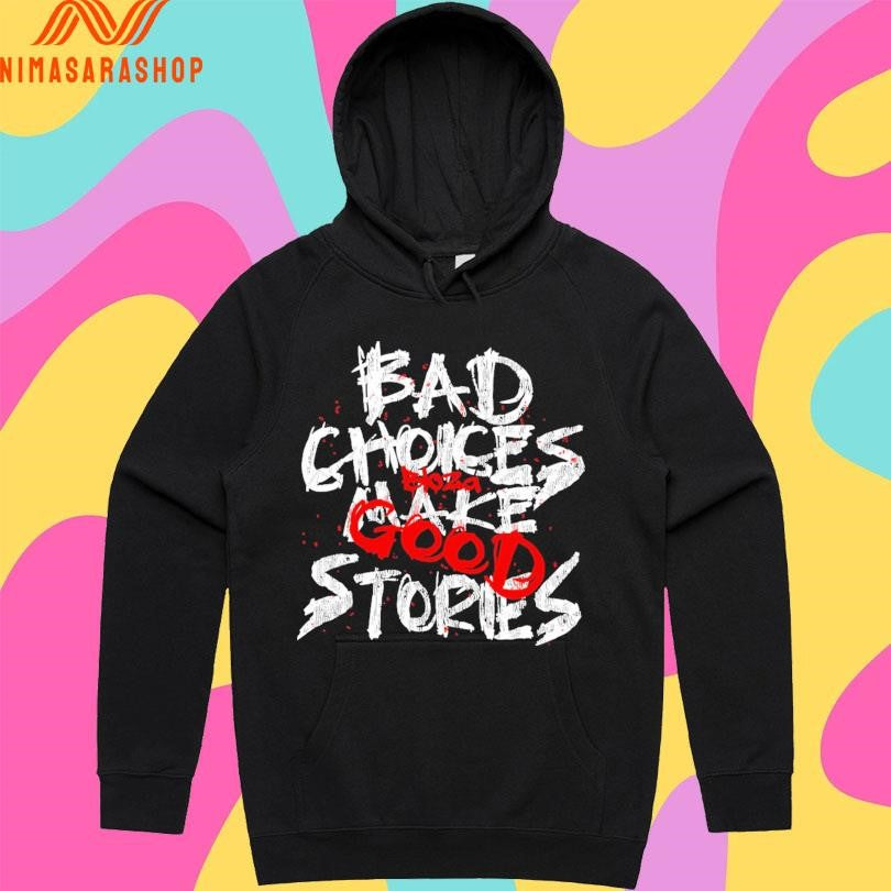 Bad Choices Make Stories Bloza Good Shirts