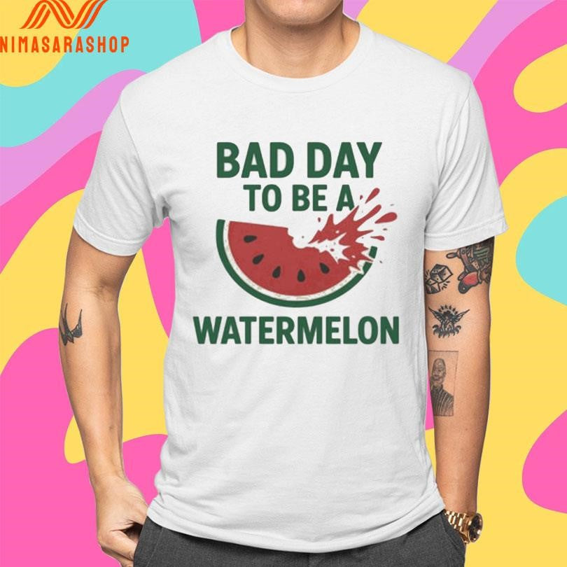 Bad Day To Be A Watermelon Shirts