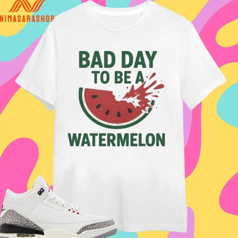 Bad Day To Be A Watermelon Shirts
