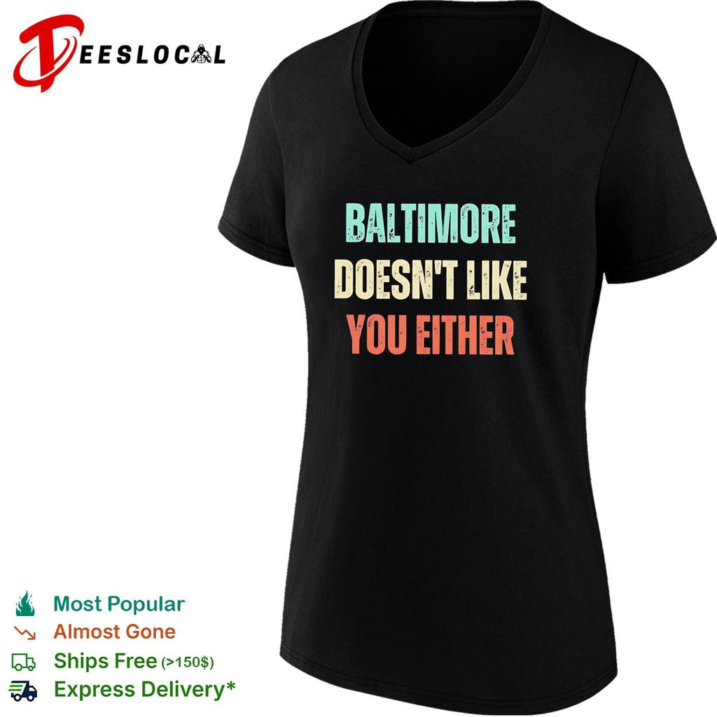 Baltimore doesn’t like you either shirt
