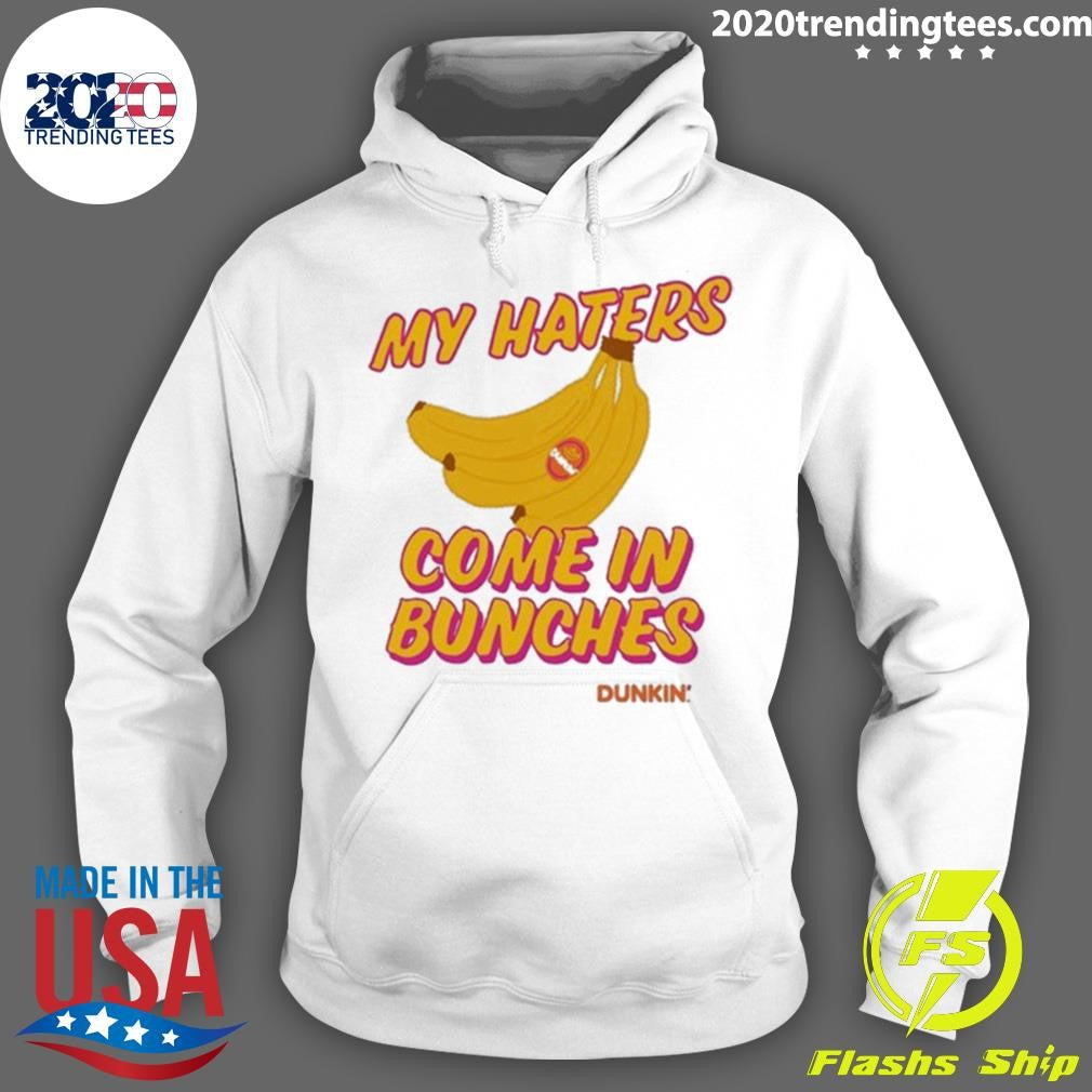 Bananas My Haters Come In Bunches Dunkin Tee Shirt