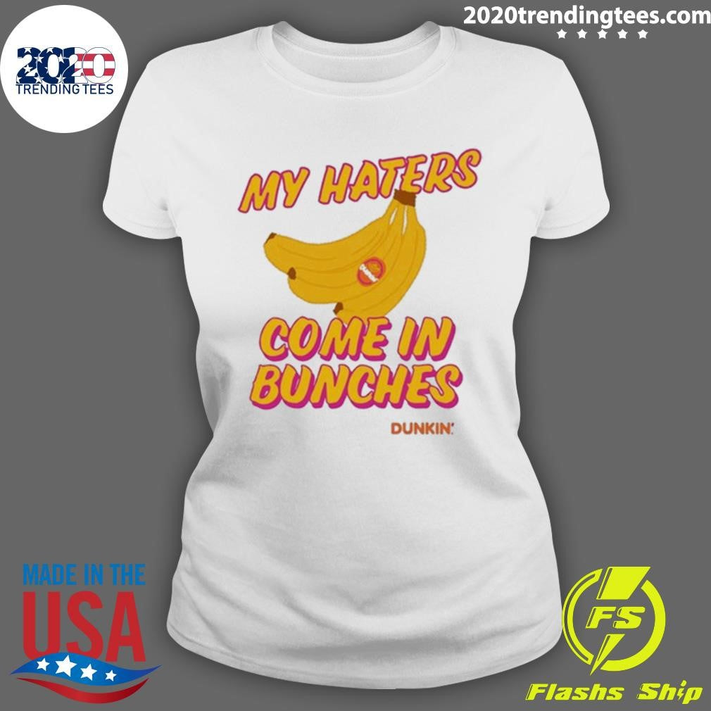 Bananas My Haters Come In Bunches Dunkin Tee Shirt
