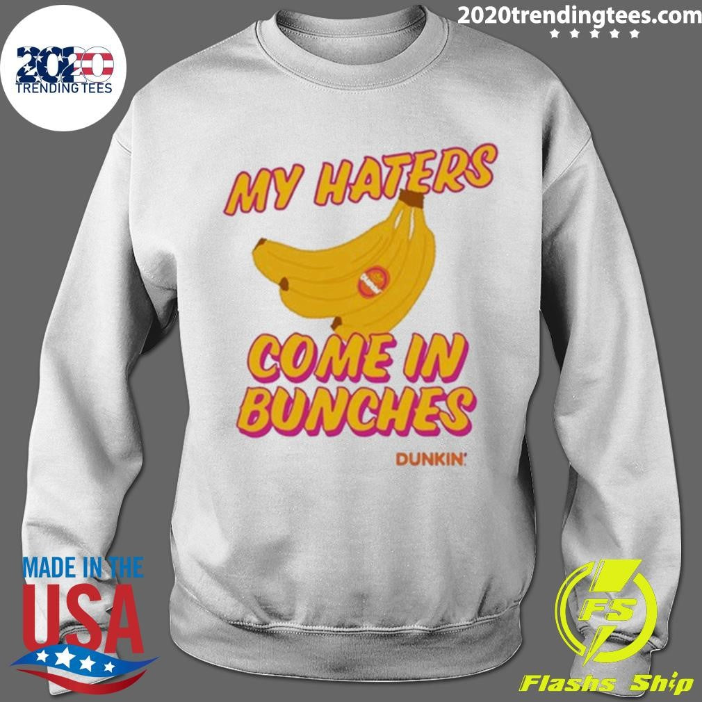 Bananas My Haters Come In Bunches Dunkin Tee Shirt