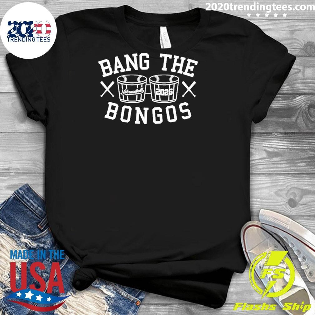 Bang The Bongos Nebraska Baseball 2026 Shirt