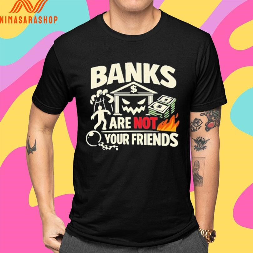 Banks Are Not Your Friends Gritty Debt Slavery Shirts