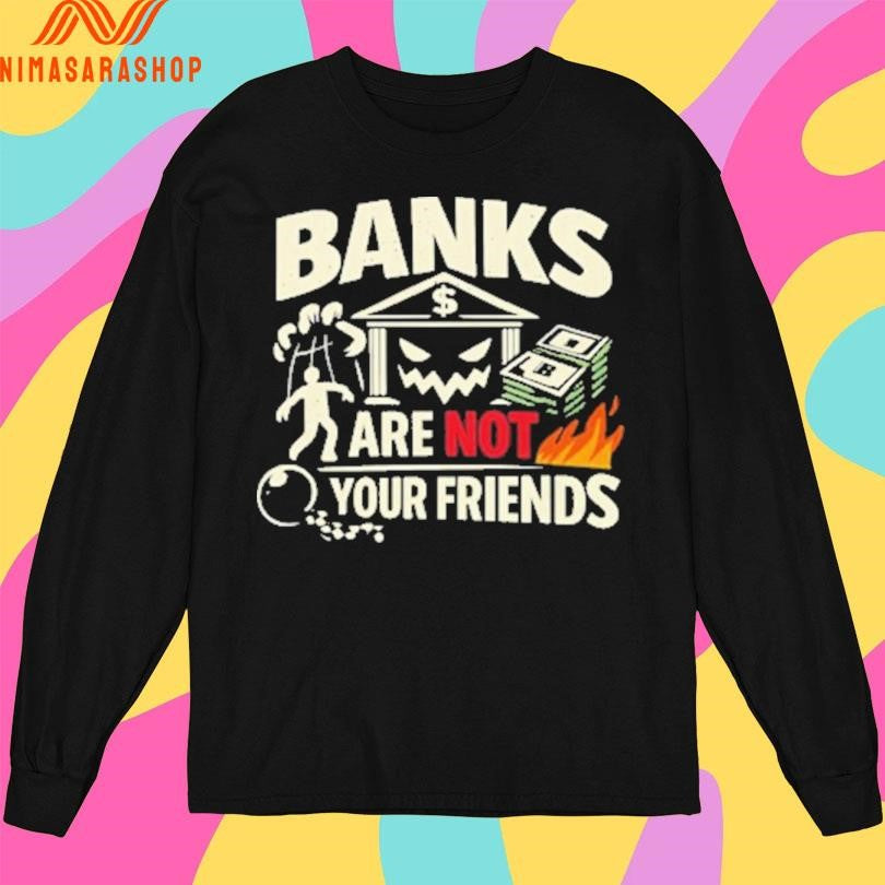 Banks Are Not Your Friends Gritty Debt Slavery Shirts