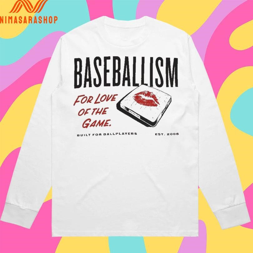 Baseballism For Love Of The Game Built For Ballplayers Est 2006 Shirts