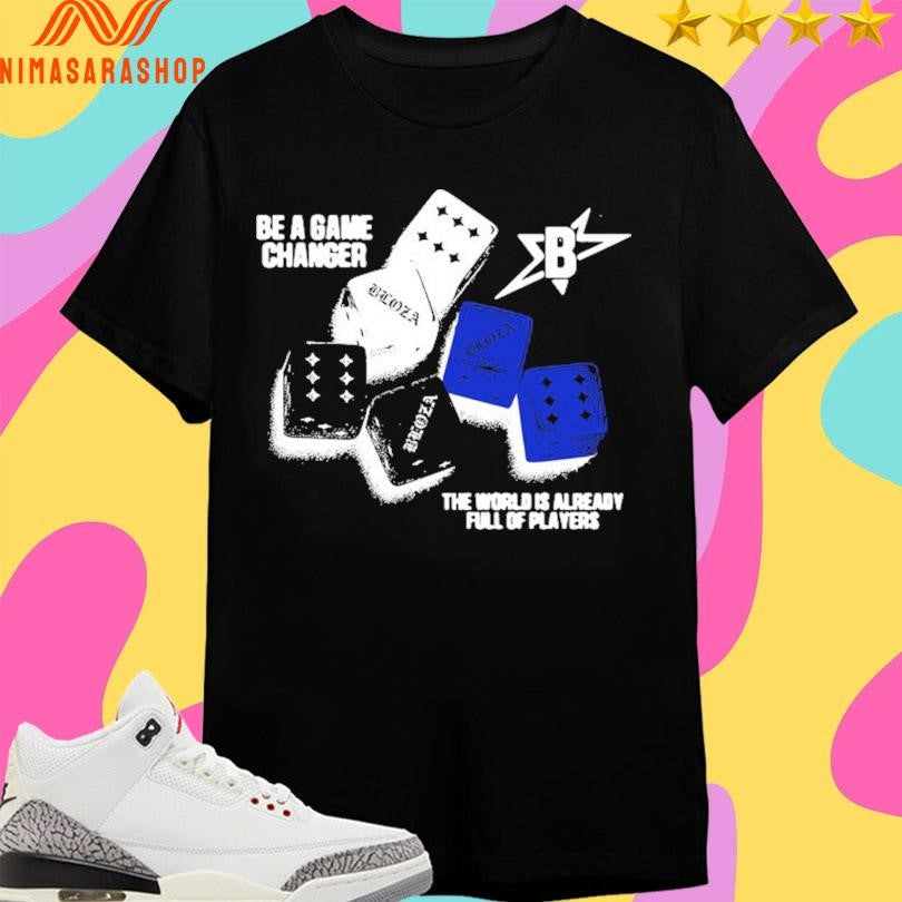 Be A Game Changer The World Is Already Full Of Players Shirts