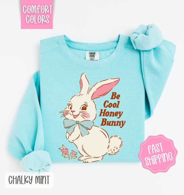 Be Cool Honey Bunny Comfort Colors Sweatshirt, Easter Sweatshirt, Cute Bunny Sweatshirt T-Shirts, Hoodie | PrintMintTees.com