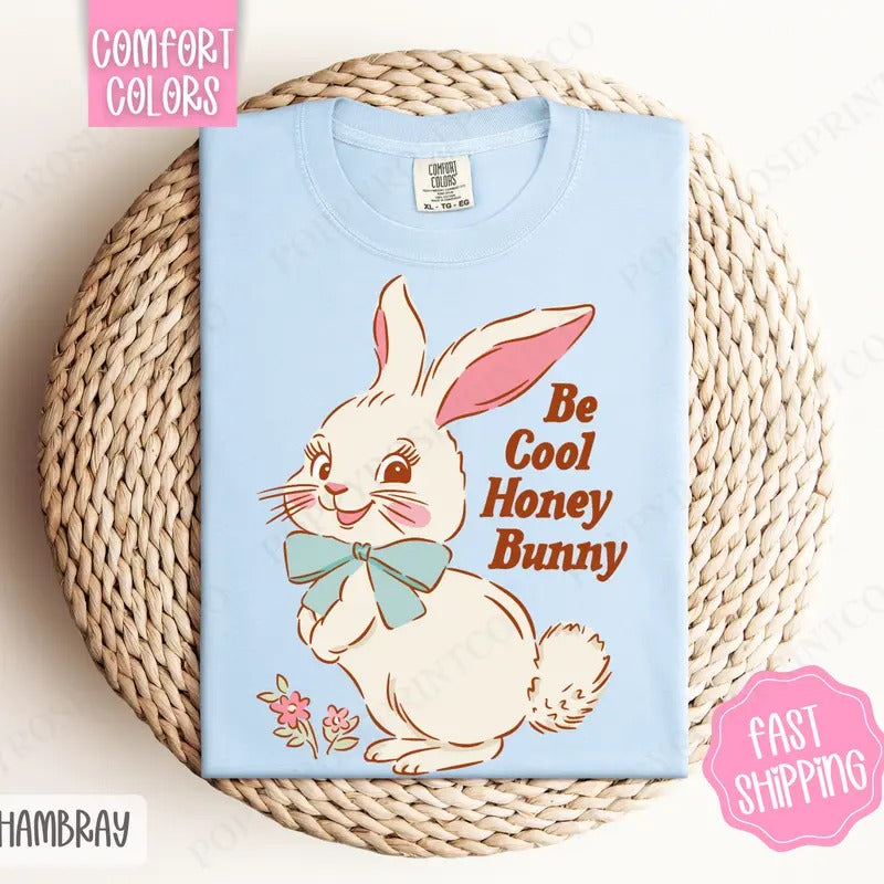 Be Cool Honey Bunny Comfort Colors Cute Easter Bunny T-Shirts, Hoodie, Sweatshirt