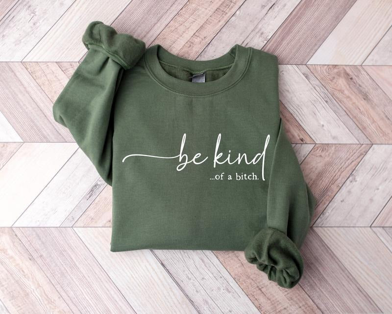 Be Kind Of A Bitch Sweatshirt, Funny Sarcastic Shirt, BE KIND Sweater, Woman Crewneck, Funny Quote Shirt, Gift For Her Hoodie