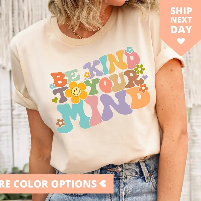 Be Kind To Your Mind Shirt Be Kind Mental Health Shirt Women Be Kind Anxiety Shirt Mindfulness Shirt Mental Awareness...