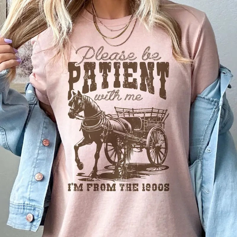 Be Patient With Me Funny T-ShirtSarcastic Tees Please Be Patient I'm From the 1900's Tshirts Funny I'm