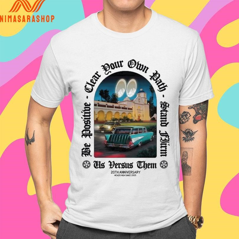 Be Positive Par Your Own Path Clea Stand Flirm Us Versus Them 20th Anniversary Shirts