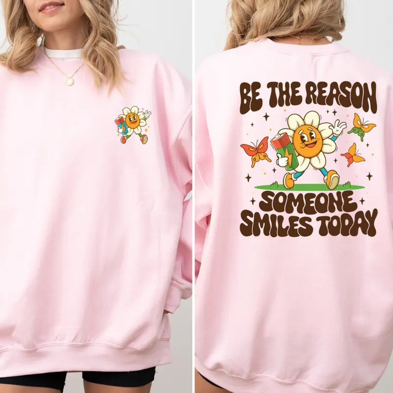 Be The Reason Someone Smiles Today Sweatshirt, Mental Health Sweater, Sweatshirt Happiness, Good Vibes T-shirt Full Color...
