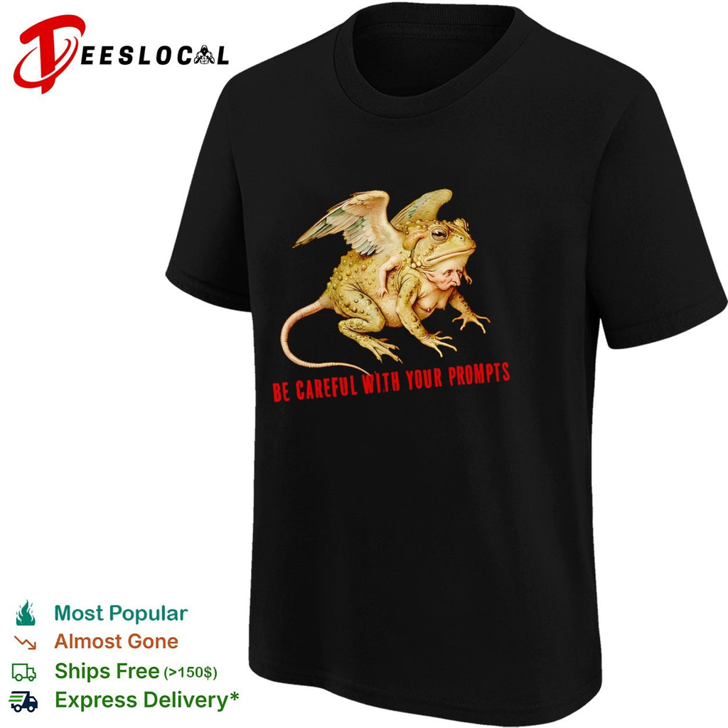 Be careful with your prompts surreal toad monster shirt