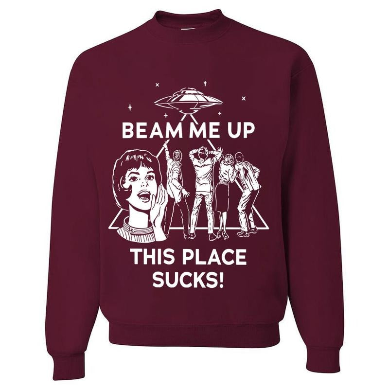 Beam Me Up This Place Sucks Sweatshirt, Funny Quote Movie Shirt, Sci-fi Alien Shirt, Space Humor Tee,Trendy Shirt Hoodie