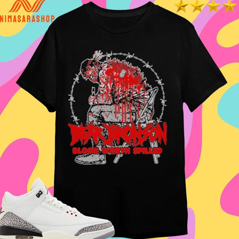 Bear Bronson Blood Worth Spilled Shirts