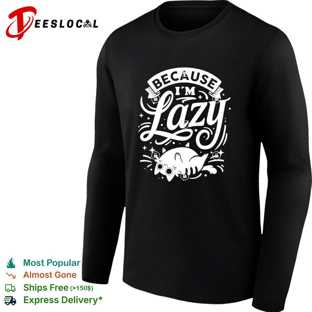 Because I’m Lazy cat shirt