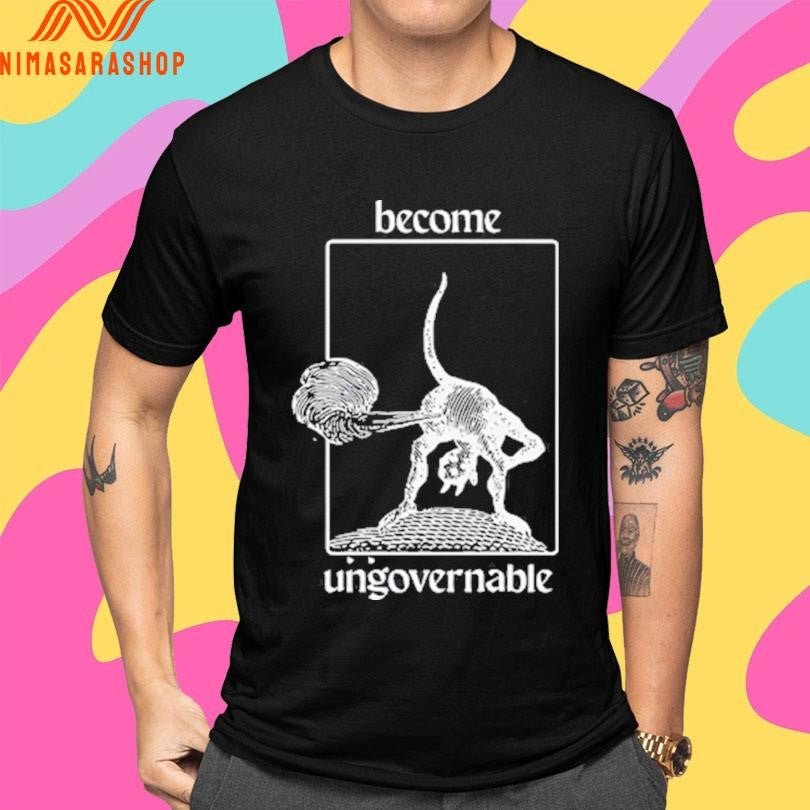 Become Ungovernable Shirts