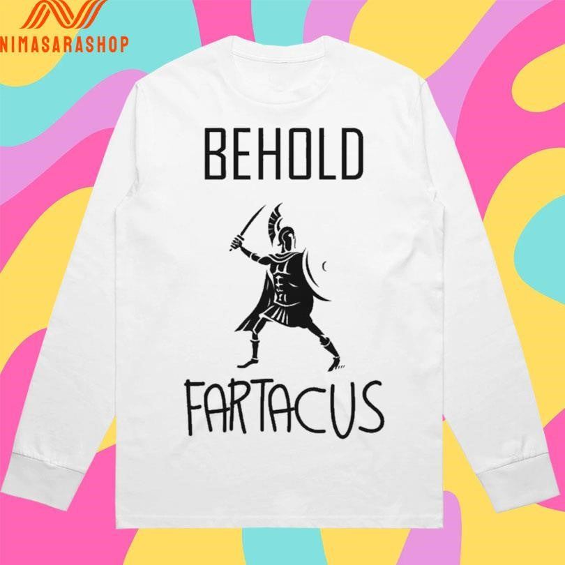 Behold Fartacus Roman Shirts