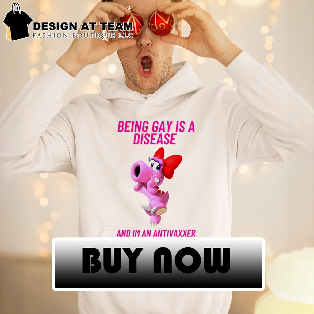 Being gay is a disease and I’m an anti vaxxer shirt