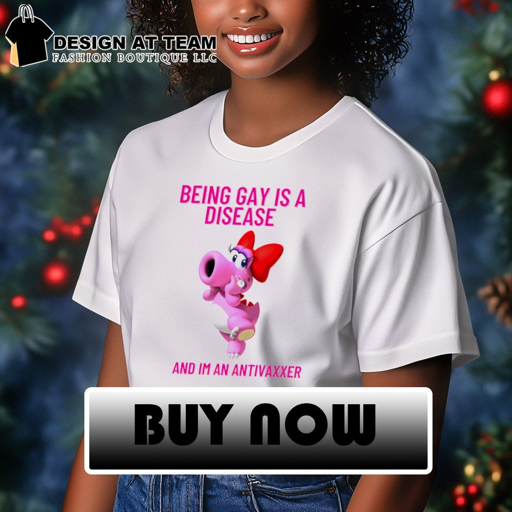 Being gay is a disease and I’m an anti vaxxer shirt