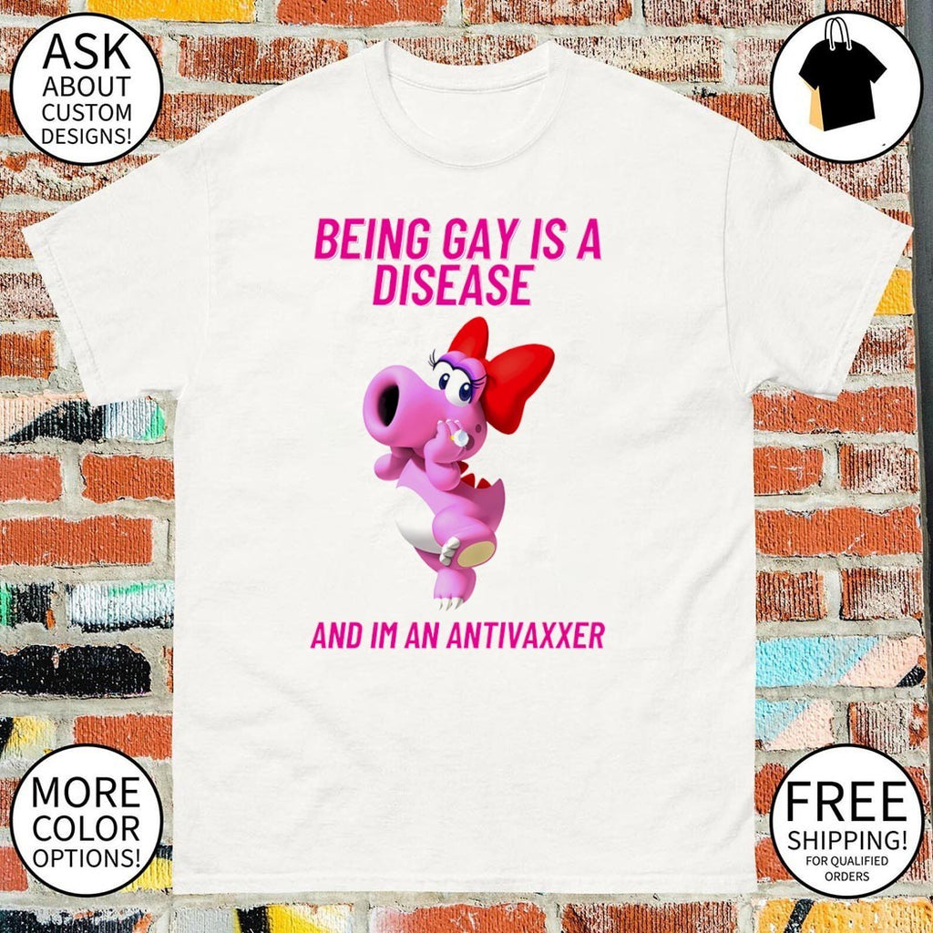 Being gay is a disease and I’m an anti vaxxer shirt