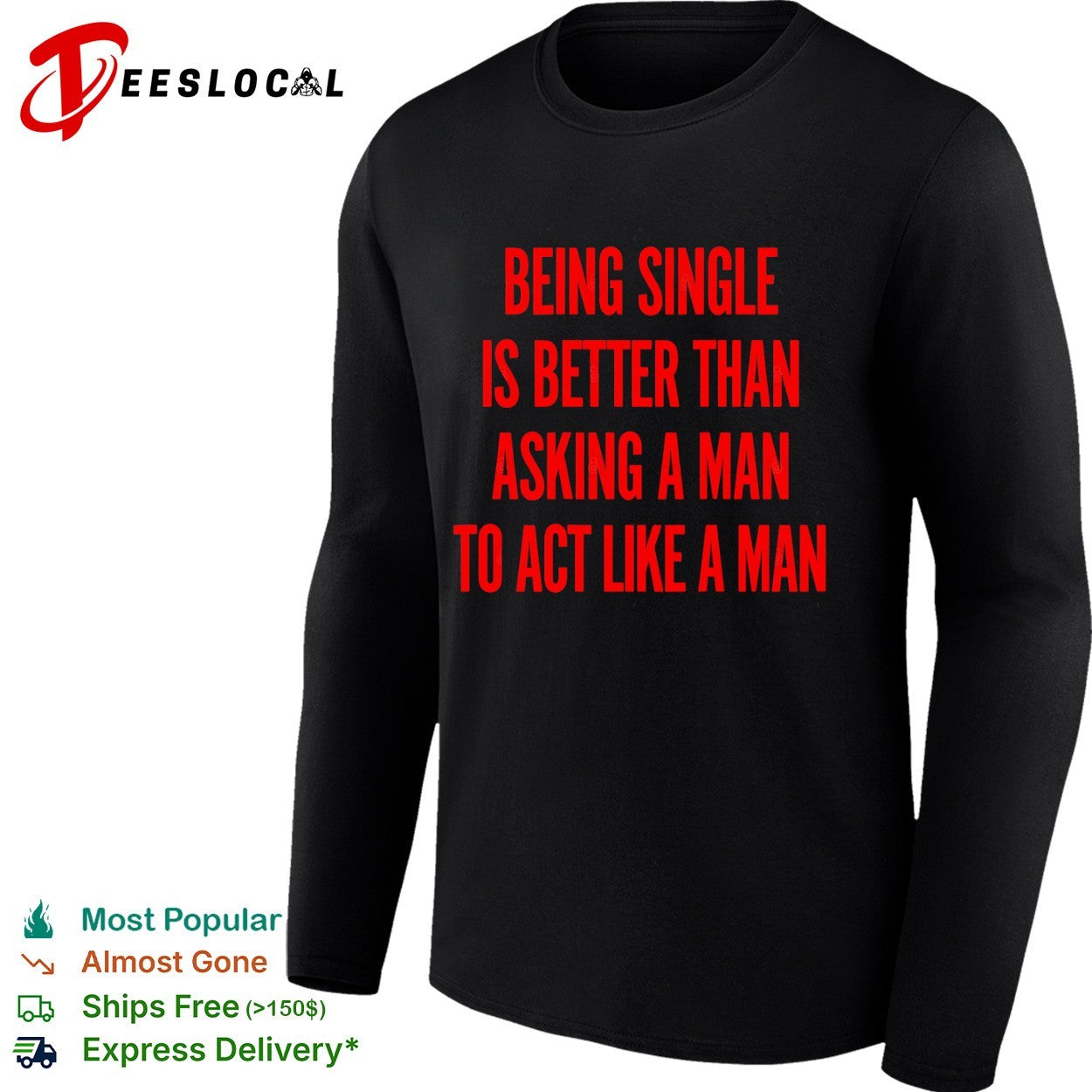 Being single is better than asking a to act like a man shirt