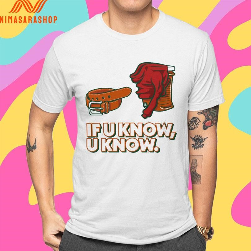 Belt To Cooler If U Know U Know Shirts