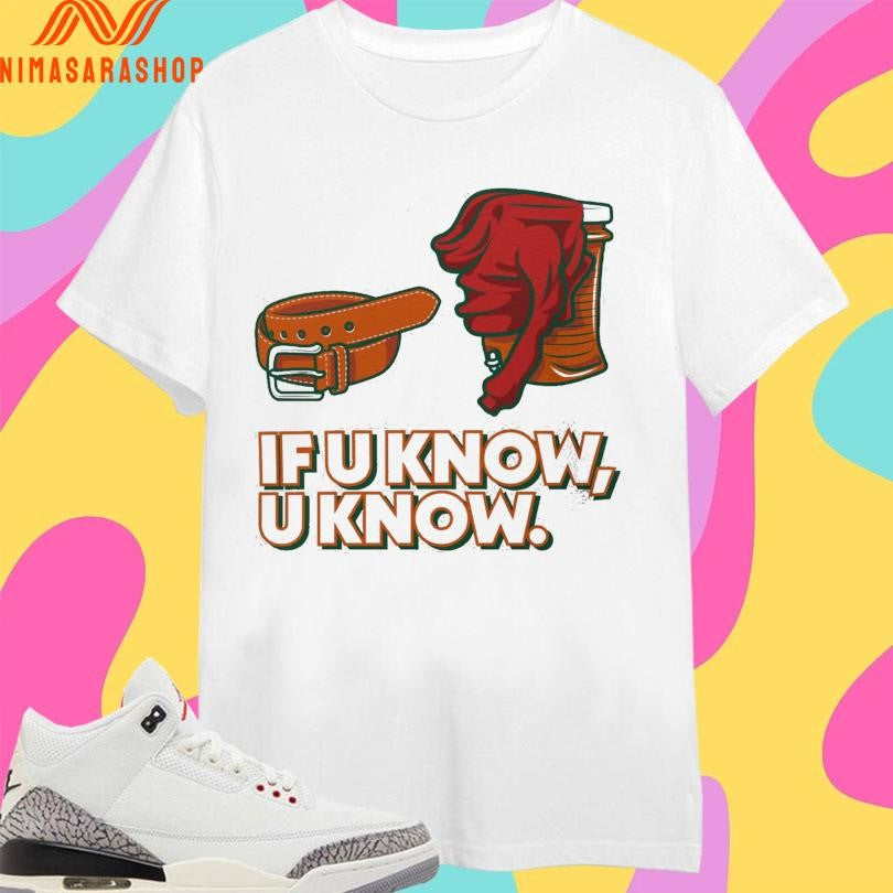 Belt To Cooler If U Know U Know Shirts