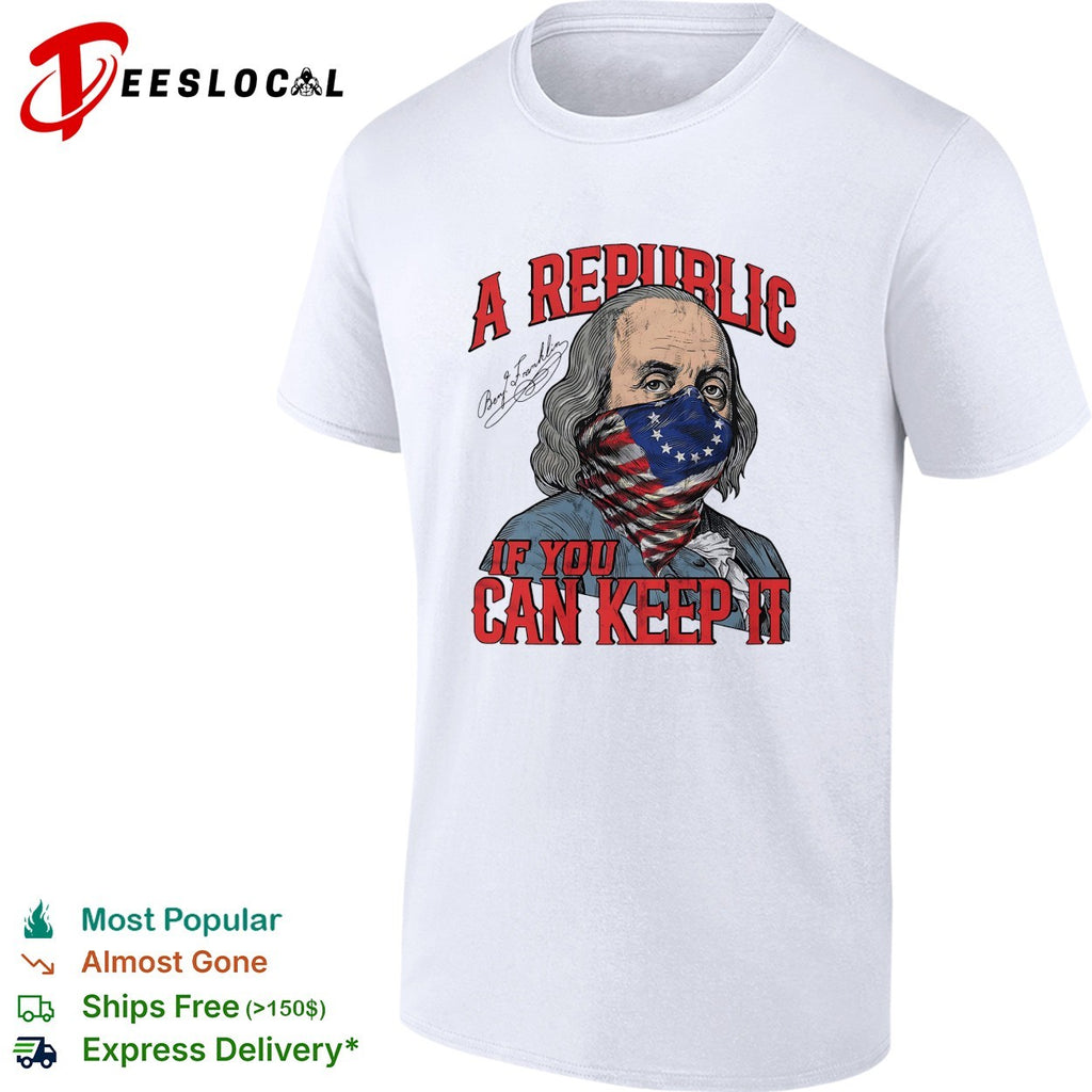 Benjamin Franklin wearing flag mask a republic if you can keep it shirt