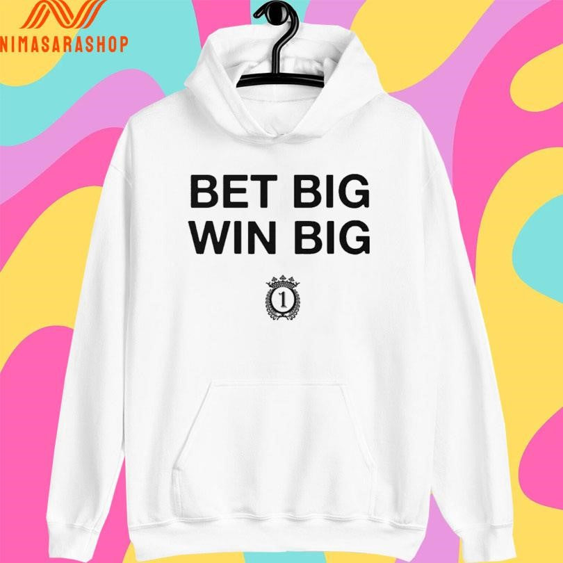 Bet Big Win Big Shirts