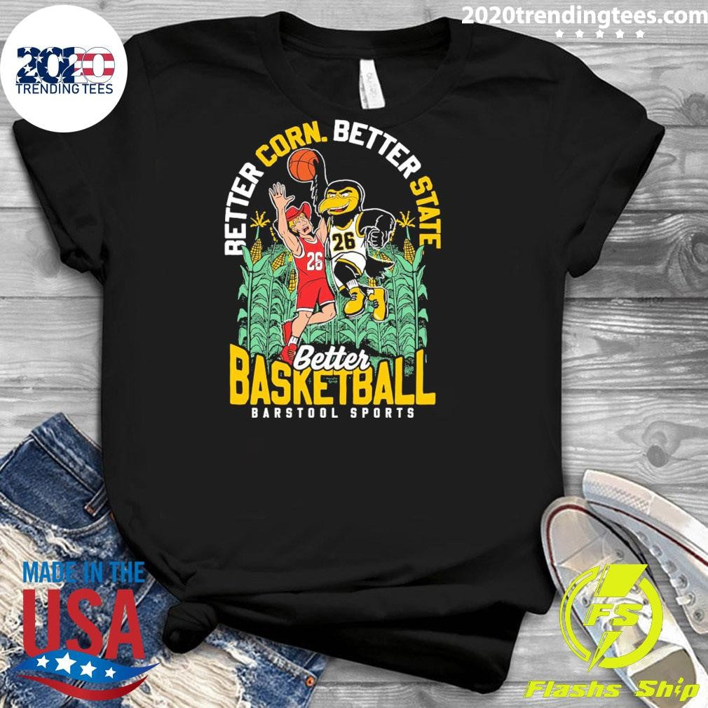 Better Corn Better State Better Basketball Barstool Sports 2026 Shirt