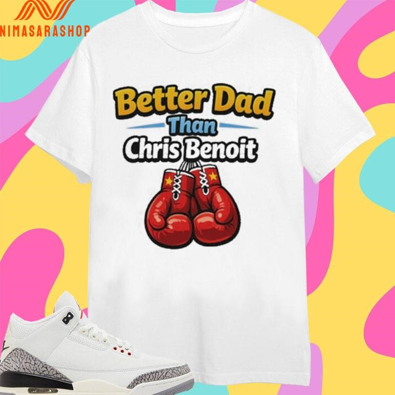 Better Dad Than Chris Benoit Boxing Shirts
