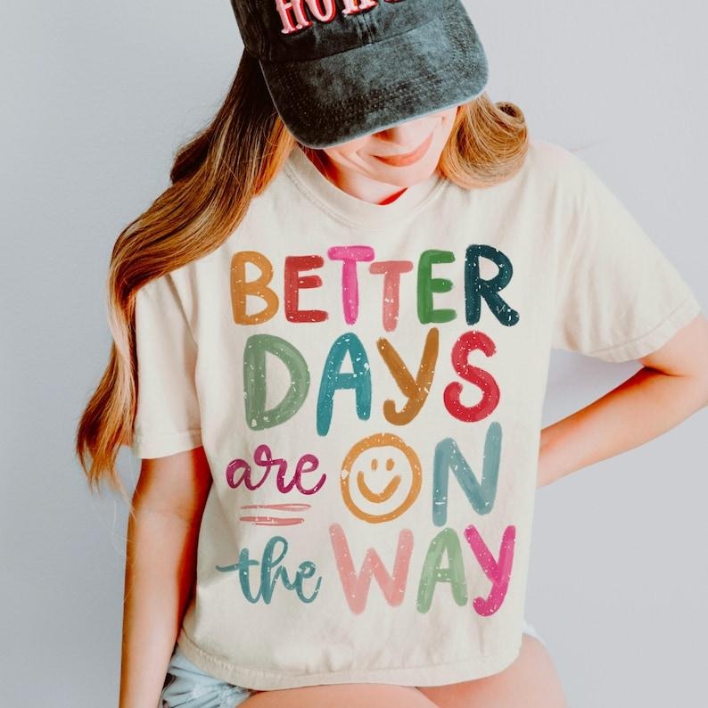 Better Days Are On The Way Boho Hippie Tshirt, Inspirational Tee, Mental Health Shirt, Postive Quotes T-Shirt, Summer...
