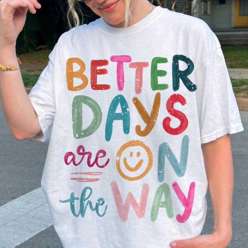 Better Days Are On The Way Shirt, Affirmations, Inspirational, Mental Health Shirt, Positive Summer Shirt Hoodie Sweatshirt