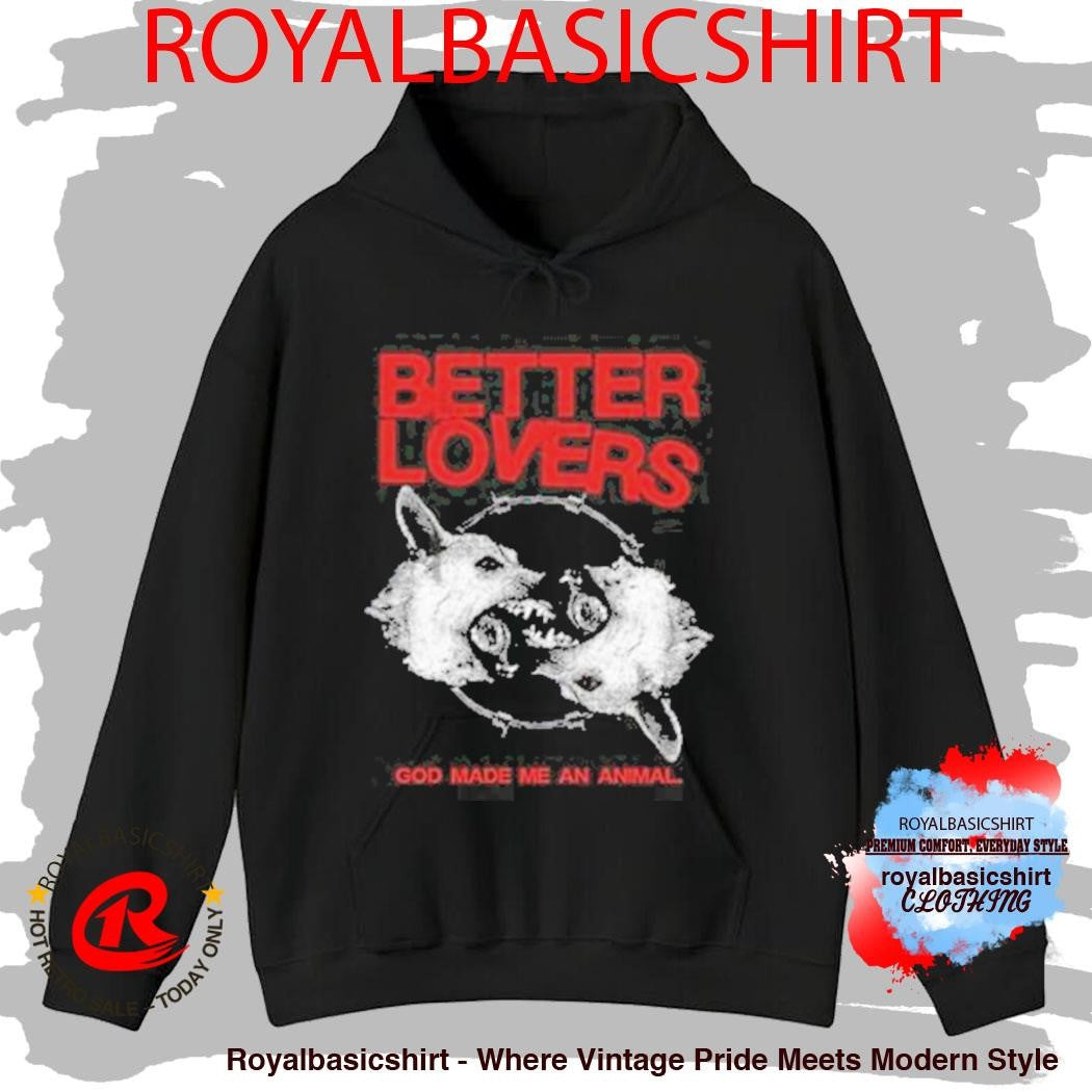 Better Lovers God Made Me An Animal Shirt