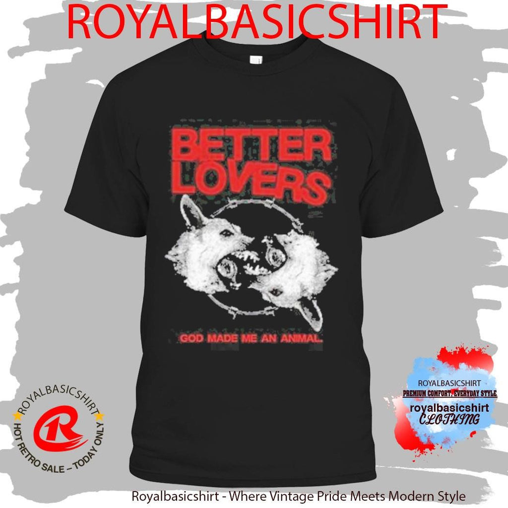 Better Lovers God Made Me An Animal Shirt