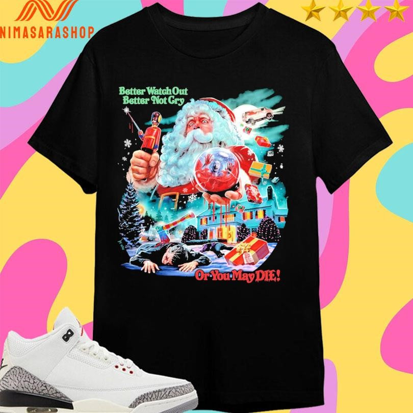 Better Watch Out Better Not Cry Or You May Die Christmas Evil 2025 Shirts