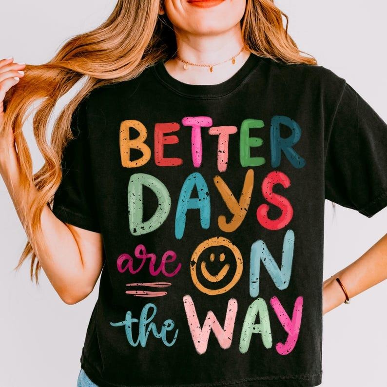 Better days are on the way boho hippie T-shirt,Classic Retro Graphic Unisex Tee Gift For Men and Women Hoodie Sweatshirt
