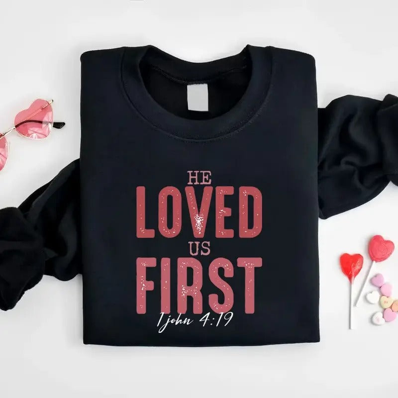 Bible Verse Sweatshirt, Valentine Christian Sweatshirt, He Loved Us First Shirt, Christian Gift, Religious Clothing,...