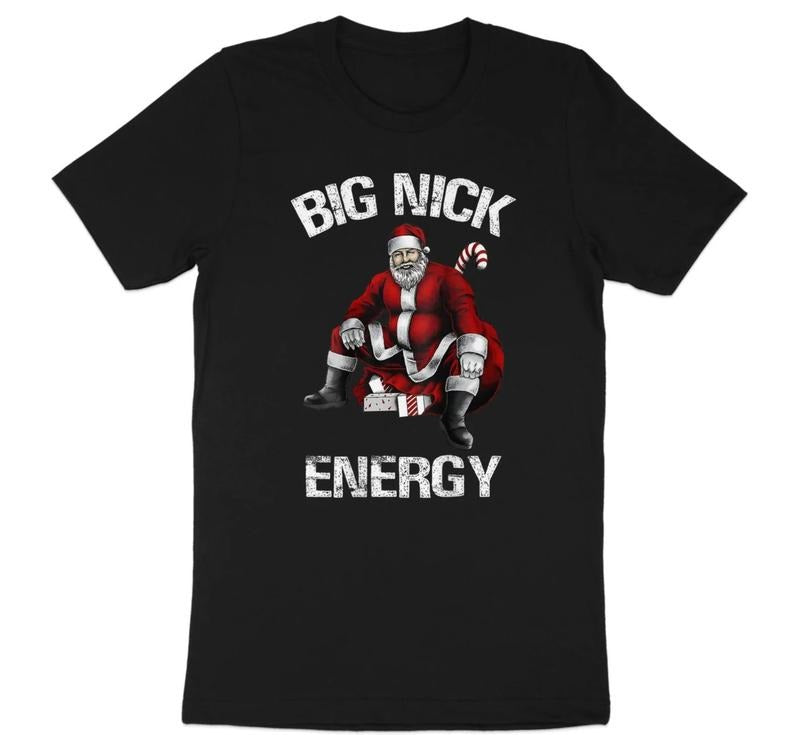 Big Nick Energy Santa Claus Christmas Graphic T-Shirt, Funny Holiday Tee, Unique Xmas Gift Hoodie Sweatshirt