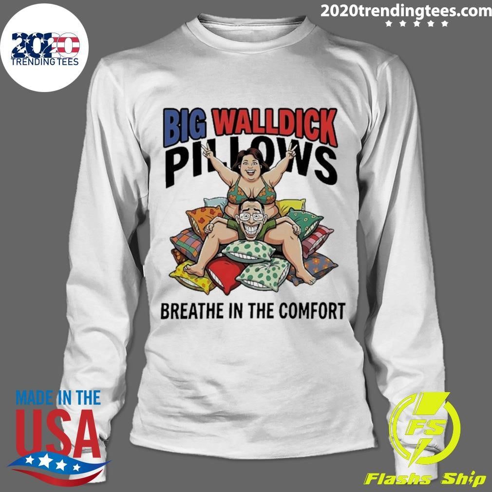 Big Walldick Pillows Breathe In The Comfort Shirt