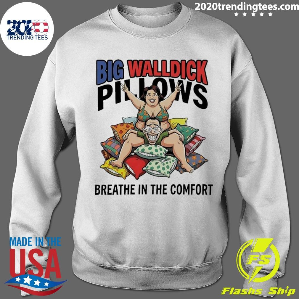 Big Walldick Pillows Breathe In The Comfort Shirt