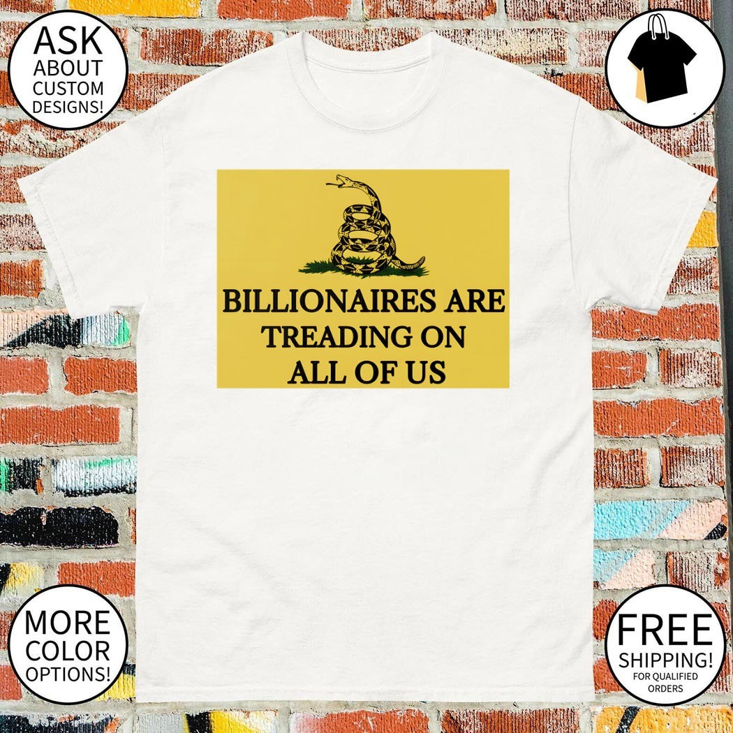 Billionaires Are Treading On All Us Don’t Tread On Me parody shirt