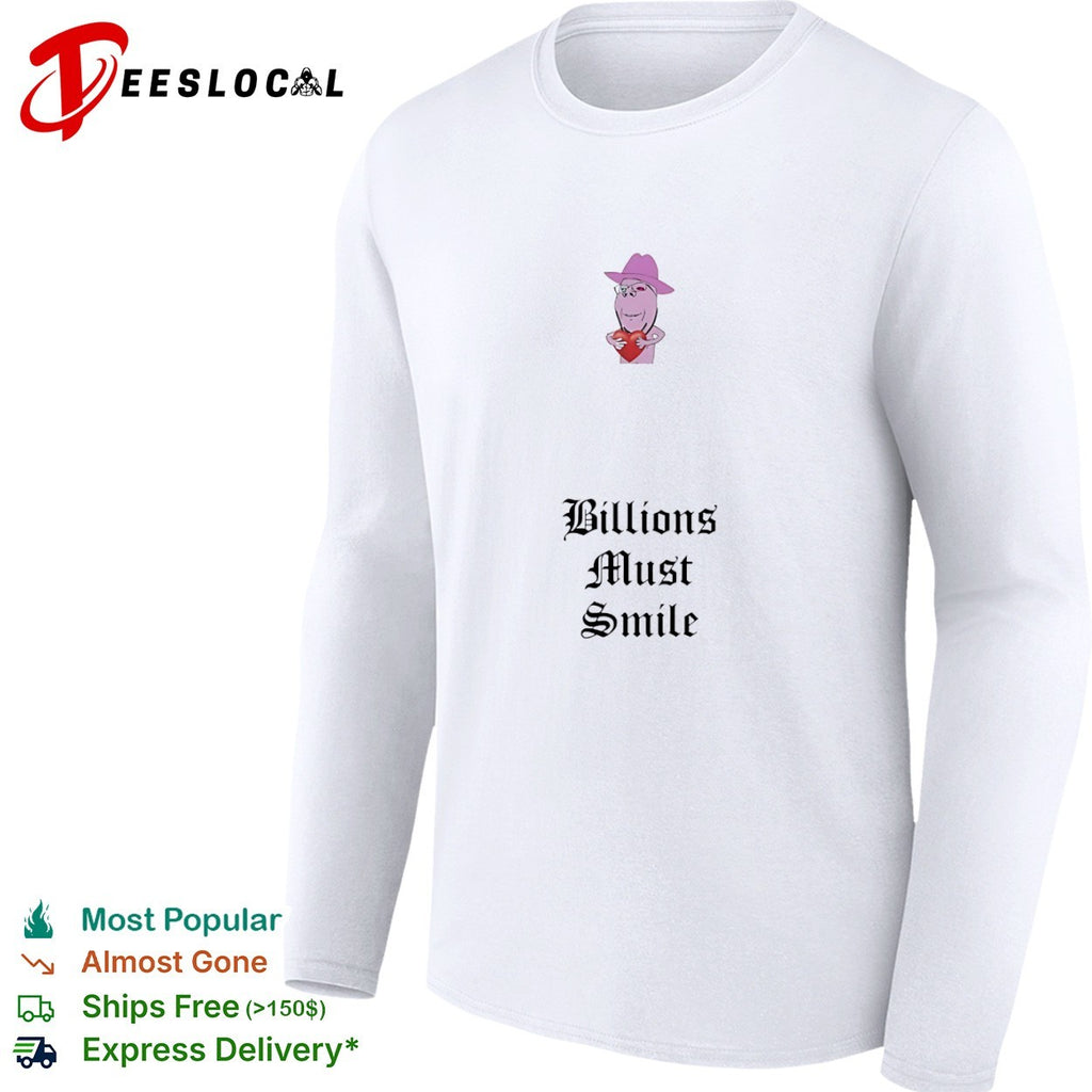 Billions Must Smile shirt