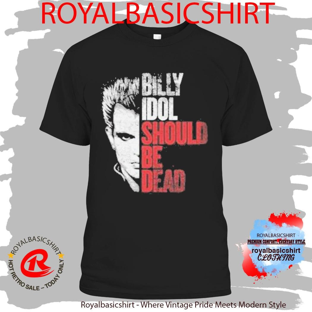Billy Idol Should Be Dead T-Shirt